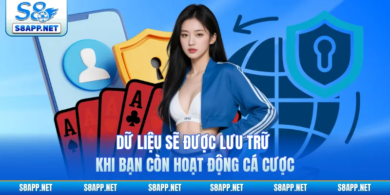 Dữ liệu sẽ được lưu trữ khi bạn còn hoạt động cá cược