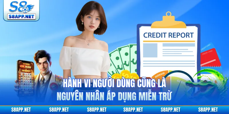 Hành vi người dùng cũng là nguyên nhân áp dụng miễn trừ