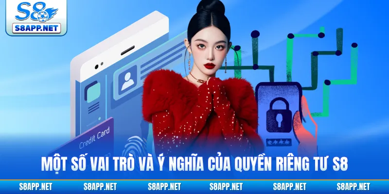 Một số vai trò và ý nghĩa của quyền riêng tư S8